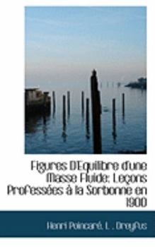 Paperback Figures D'Equilibre D'Une Masse Fluide: Leasons Professaces an La Sorbonne En 1900 Book
