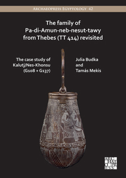 Paperback The Family of Pa-Di-Amun-Neb-Nesut-Tawy from Thebes (Tt 414) Revisited: The Case Study of Kalutj/Nes-Khonsu (G108 + G137) Book
