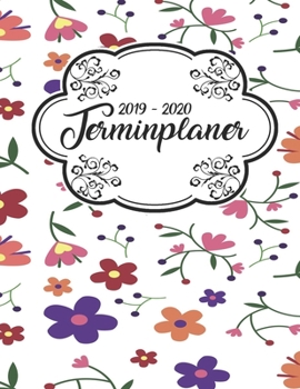 Terminplaner 2019 - 2020: Planer Wochenplaner Jahresplaner Timer Projektplaner Notizbuch Studienplaner Kalender Semesterkalender Taschenkalender ... Geschenk Blumen Muster (German Edition)