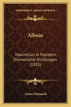 Paperback Alboin: Maximilian In Flandern, Dramatische Dichtungen (1835) [German] Book