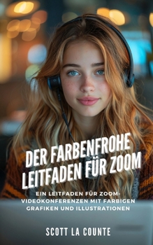 Der Farbenfrohe Leitfaden Für Zoom: Ein Leitfaden Für Zoom-videokonferenzen Mit Farbigen Grafiken Und Illustrationen