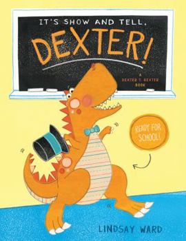 It's Show and Tell, Dexter! - Book  of the Dexter T. Rexter