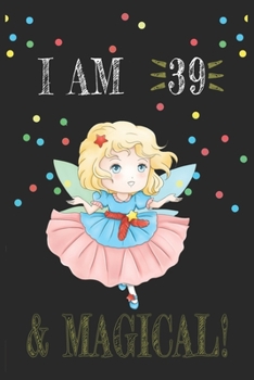 Paperback I AM 39 and Magical !! Fairy Notebook: A NoteBook For Fairy Lovers, Birthday & Christmas Present For Fairy Lovers, 39 years old Gifts Book