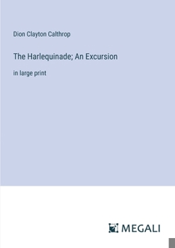 Paperback The Harlequinade; An Excursion: in large print Book