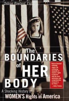 Hardcover The Boundaries of Her Body: The Troubling History of Women's Rights in America Book