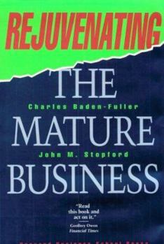 Hardcover Rejuvenating the Mature Business: Seeking and Securing Competitive Advantage Book