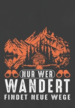 NUR WER WANDERT FINDET NEUE WEGE: Hiking Journal With Prompts To Write In, Trail Log Book, Hiker's Journal, Hiking Journal, Hiking Log Book, Hiking Gifts,