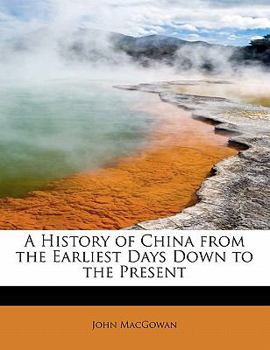 Paperback A History of China from the Earliest Days Down to the Present Book