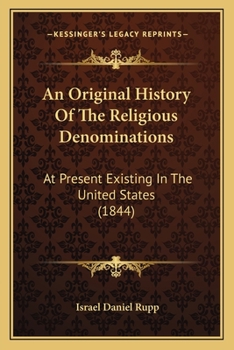 Paperback An Original History Of The Religious Denominations: At Present Existing In The United States (1844) Book