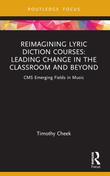 Paperback Reimagining Lyric Diction Courses: Leading Change in the Classroom and Beyond: CMS Emerging Fields in Music Book