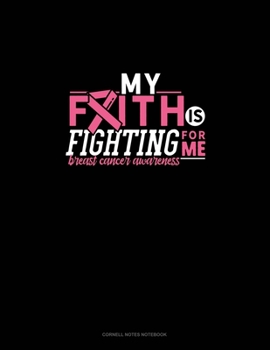 Paperback My Faith Is Fighting For Me Breast Cancer Awareness: Cornell Notes Notebook Book