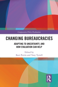 Paperback Changing Bureaucracies: Adapting to Uncertainty, and How Evaluation Can Help Book