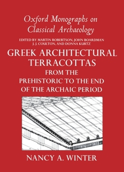 Hardcover Greek Architectural Terracottas: From the Prehistoric to the End of the Archaic Period Book