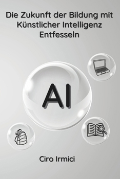Die Zukunft der Bildung mit Künstlicher Intelligenz Entfesseln (German Edition)