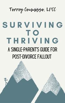 Paperback Surviving to Thriving: A Single Parent's Practical Guide to Post-Divorce Fallout Book