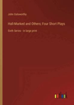 Hall-Marked and Others; Four Short Plays: Sixth Series - in large print