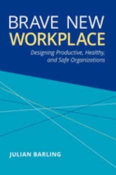Hardcover Brave New Workplace: Designing Productive, Healthy, and Safe Organizations Book
