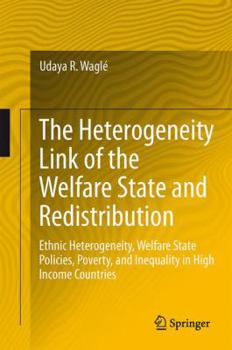 The Heterogeneity Link of the Welfare State and Redistribution: Ethnic Heterogeneity, Welfare State Policies, Poverty, and Inequality in High Income Countries