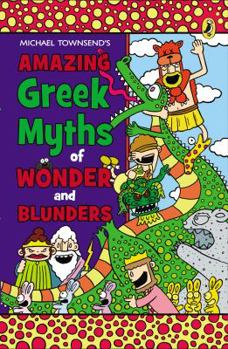 Paperback Amazing Greek Myths of Wonder and Blunders: Welcome to the Wonderful World of Greek Mythology Book
