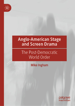 Hardcover Anglo-American Stage and Screen Drama: The Post-Democratic World Order Book