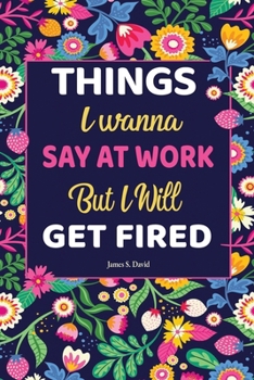 Paperback Gifts For Women: Things I Wanna Say at Work but I'll Get Fired: Universal Swear Words For Stress Relieve [Large Print] Book