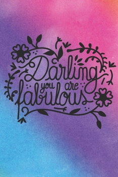 Paperback Darling You Are Fabulous: Lined Journal/Notebook - With Motivational Quotes In Each Page - Amazing Present For A Loved One. Book
