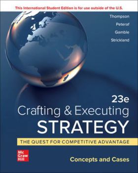 Crafting and Executing Strategy: The Quest for Competitive Advantage: Concepts and Cases