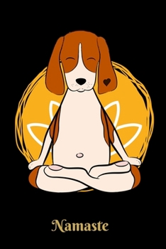 Namaste: Yoga Dog Notebook, Journal, Diary, Planner 120 Pages Size: 6x9 in, DIN A5 with blanko pages. Perfect gift for Yoga and Meditation Lovers