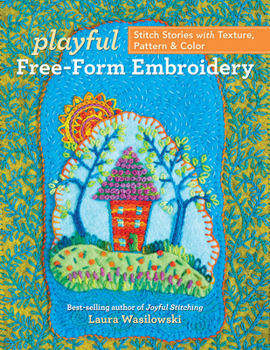 Paperback Playful Free-Form Embroidery: Stitch Stories with Texture, Pattern & Color Book