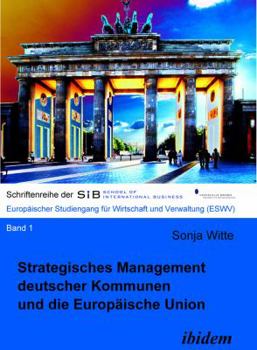 Strategisches Management deutscher Kommunen und die Europäische Union (Schriftenreihen der School of International Business - ESWV)