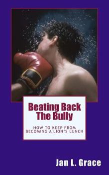 Paperback Beating Back The Bully: How to keep from becoming a lion's lunch. Book