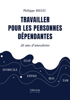 Paperback Travailler pour les personnes dépendantes: 20 ans d'anecdotes [French] Book