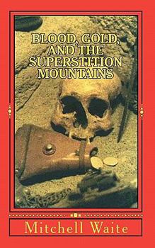 Paperback Blood, Gold, And The Superstition Mountains Book