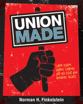 Hardcover Union Made: Labor Leader Samuel Gompers and His Fight for Workers' Rights Book