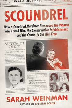 Hardcover Scoundrel: How a Convicted Murderer Persuaded the Women Who Loved Him, the Conservative Establishment, and the Courts to Set Him Book