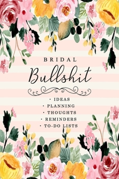 Paperback Bridal Bullshit - Ideas, planning, Thoughts, Reminders, to-do lists: Funny Bride-to-Be or Engagement Gift Book