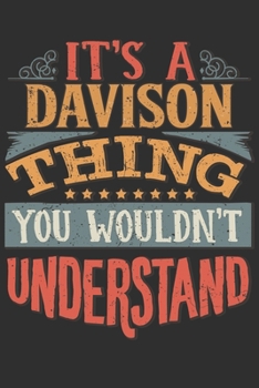It's A Davison Thing You Wouldn't Understand: Want To Create An Emotional Moment For A Davison Family Member ? Show The Davison's You Care With This ... Surname Planner Calendar Notebook Journal