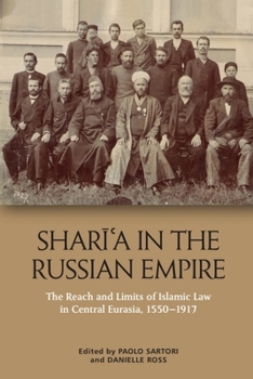 Sharīʿa in the Russian Empire: The Reach and Limits of Islamic Law in Central Eurasia, 1550-1917