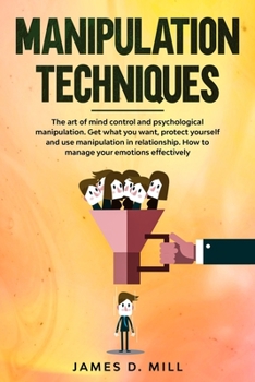 Paperback Manipulation Techniques: The art of mind control and psychological manipulation. Get what you want, protect yourself and use manipulation in re Book