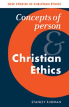 Concepts of Person and Christian Ethics - Book  of the New Studies in Christian Ethics