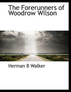 Paperback The Forerunners of Woodrow Wilson Book