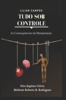 Paperback Tudo Sob Controle: As Consequencias Da Manipulação [Portuguese] Book