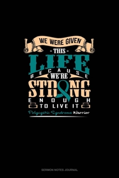 Paperback We Were Given This Life Because We're Strong Enough To Live It - Polycystic Syndrome Warrior: Sermon Notes Journal Book