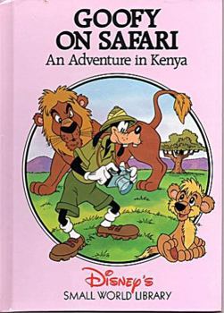 Goofy On Safari: An Adventure in Kenya (Disney's Small World Library) - Book  of the Small World Library