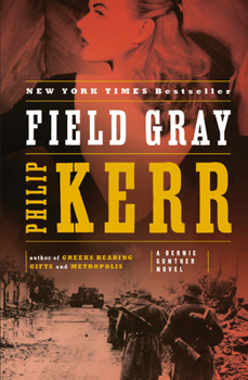Field Grey - Book #7 of the Bernie Gunther