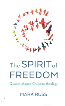 Paperback The Spirit of Freedom: Quaker-Shaped Christian Theology Book