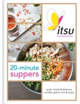 Hardcover Itsu 20 Minute Suppers: Eat Beautiful with Noodles, Grains, Rice and Soups Book