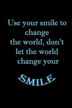 Paperback Use your smile to change the world, don't let the world change your smile Book