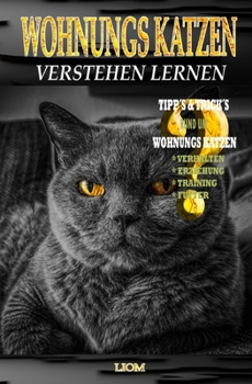 Paperback Wohnungs Katzen: Katzen Ratgeber zum Verstehen, Erziehen und Halten von Wohnungs Katzen ob Kitten oder Senioren. Im Buch wird das Wisse [German] Book