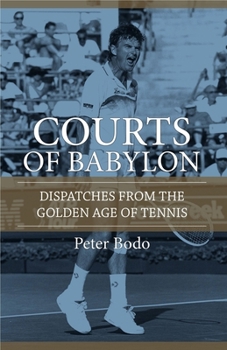 Paperback The Courts of Babylon: Dispatches from the Golden Age of Tennis Book